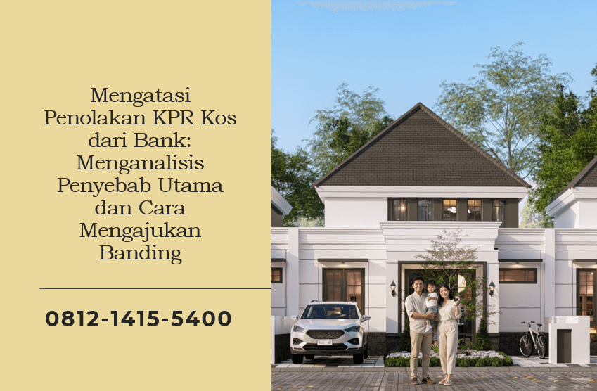 Mengatasi Penolakan KPR Kos dari Bank: Menganalisis Penyebab Utama dan Cara Mengajukan Banding