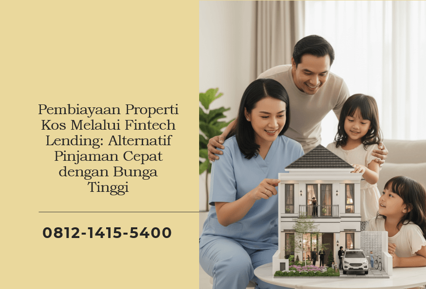 Pembiayaan Properti Kos Melalui Fintech Lending: Alternatif Pinjaman Cepat dengan Bunga Tinggi