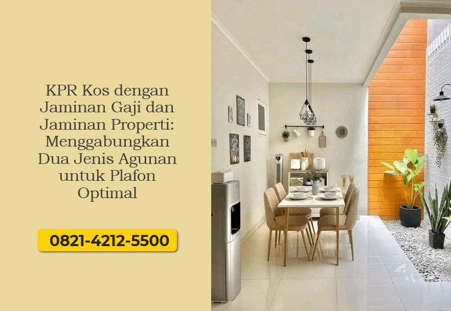 KPR Kos dengan Jaminan Gaji dan Jaminan Properti: Menggabungkan Dua Jenis Agunan untuk Plafon Optimal