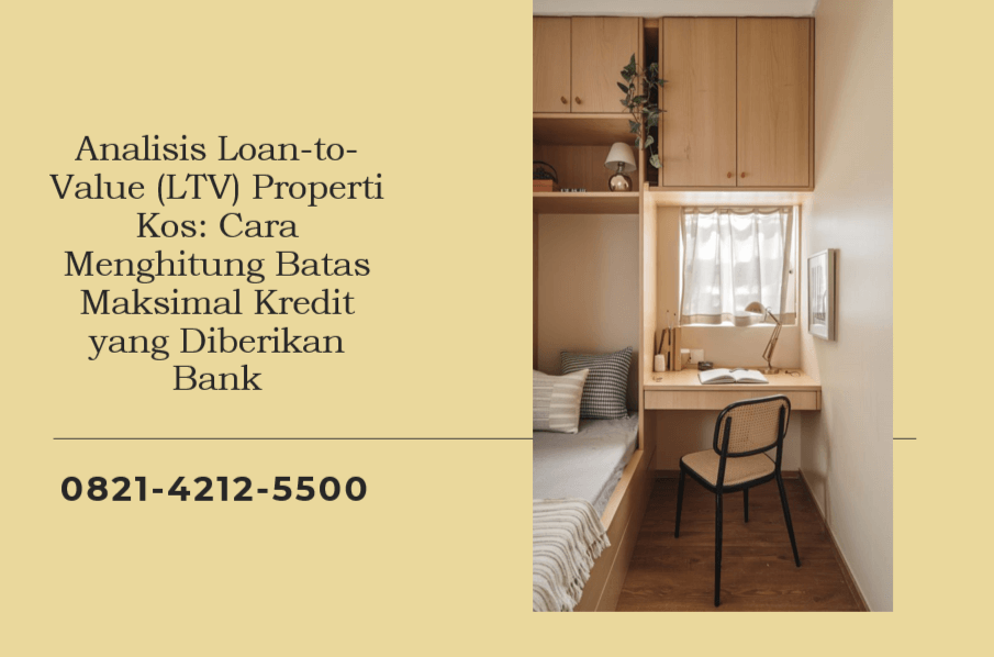 Analisis Loan-to-Value (LTV) Properti Kos: Cara Menghitung Batas Maksimal Kredit yang Diberikan Bank