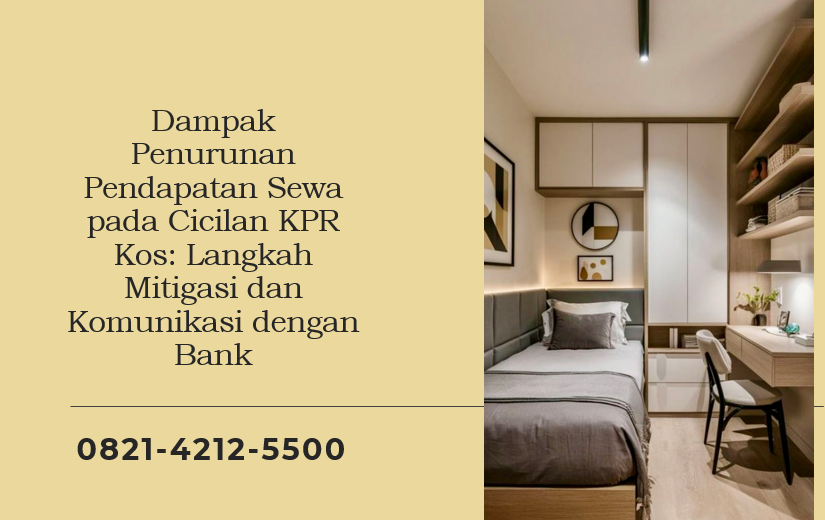 Dampak Penurunan Pendapatan Sewa pada Cicilan KPR Kos: Langkah Mitigasi dan Komunikasi dengan Bank