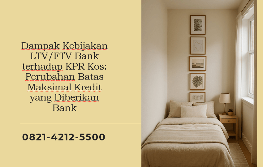 Dampak Kebijakan LTV/FTV Bank terhadap KPR Kos: Perubahan Batas Maksimal Kredit yang Diberikan Bank