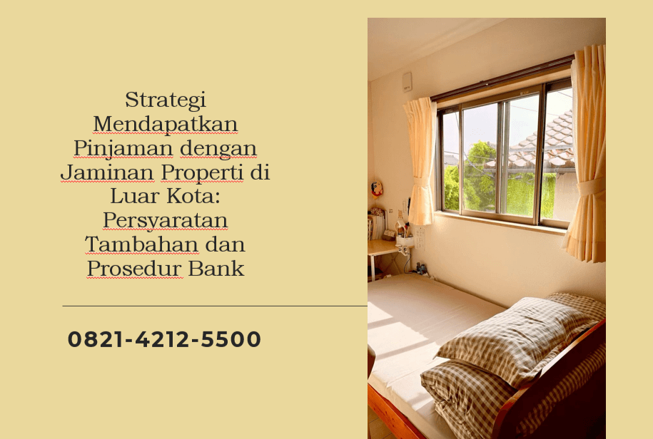 Strategi Mendapatkan Pinjaman dengan Jaminan Properti di Luar Kota: Persyaratan Tambahan dan Prosedur Bank