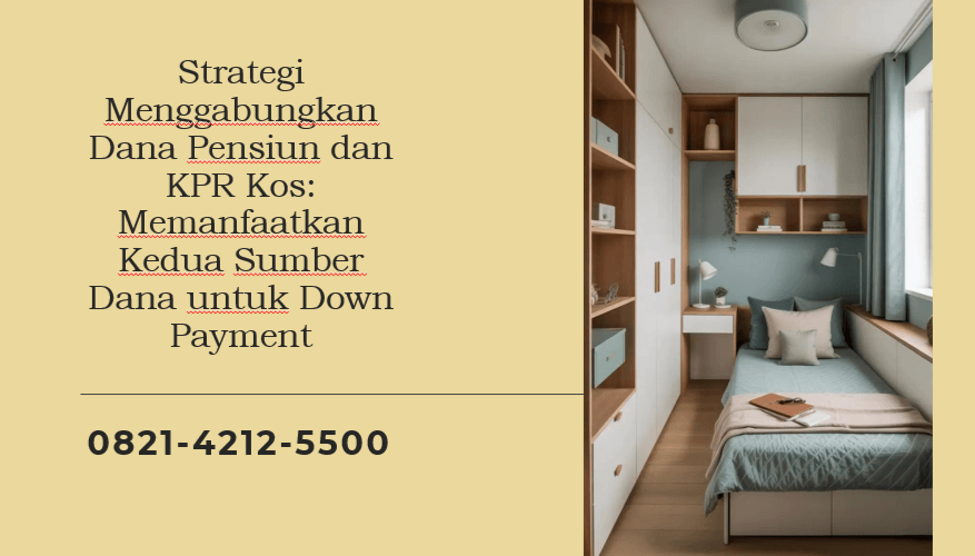 Strategi Menggabungkan Dana Pensiun dan KPR Kos: Memanfaatkan Kedua Sumber Dana untuk Down Payment