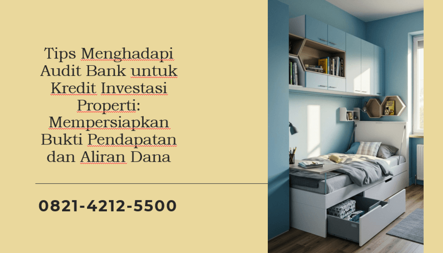 Tips Menghadapi Audit Bank untuk Kredit Investasi Properti: Mempersiapkan Bukti Pendapatan dan Aliran Dana