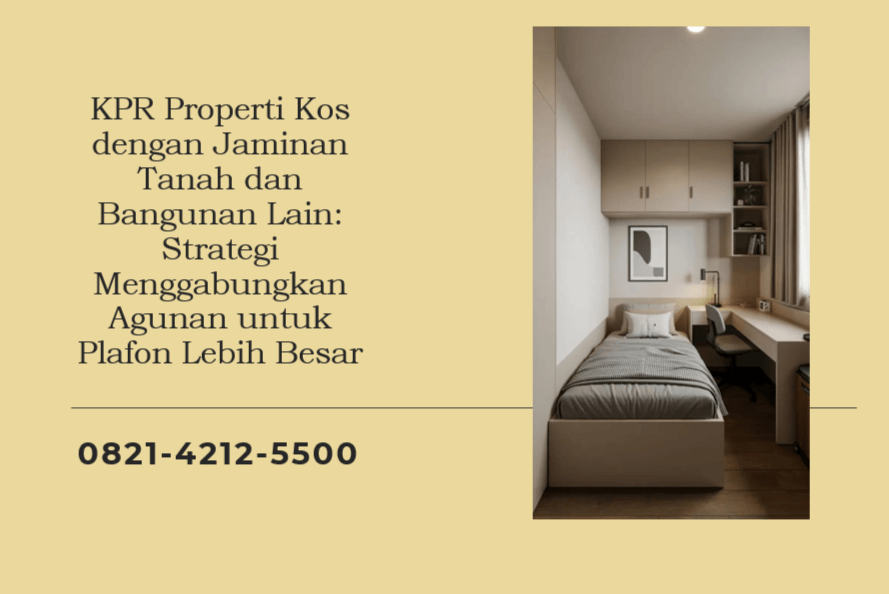 KPR Properti Kos dengan Jaminan Tanah dan Bangunan Lain: Strategi Menggabungkan Agunan untuk Plafon Lebih Besar