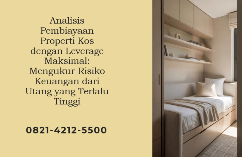 Analisis Pembiayaan Properti Kos dengan Leverage Maksimal: Mengukur Risiko Keuangan dari Utang yang Terlalu Tinggi