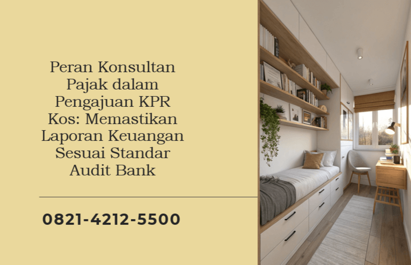 Peran Konsultan Pajak dalam Pengajuan KPR Kos: Memastikan Laporan Keuangan Sesuai Standar Audit Bank
