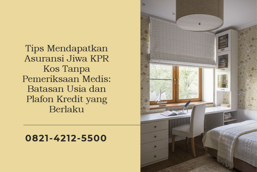 Tips Mendapatkan Asuransi Jiwa KPR Kos Tanpa Pemeriksaan Medis: Batasan Usia dan Plafon Kredit yang Berlaku