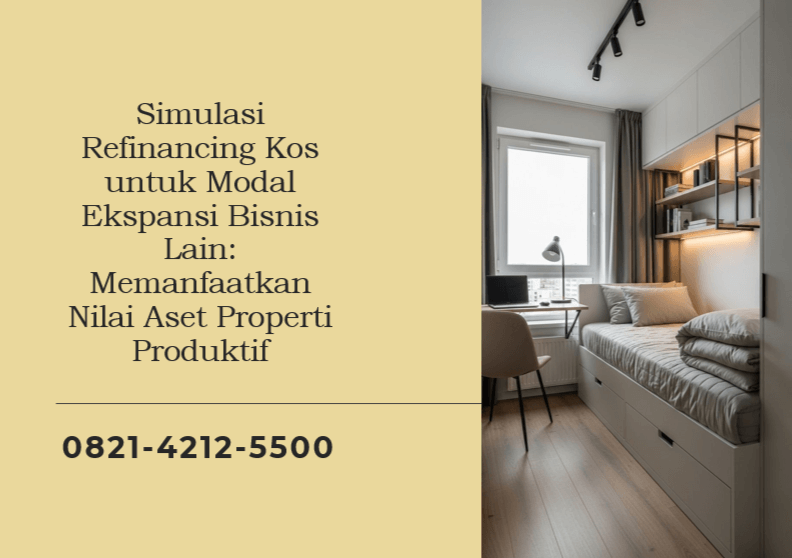 Simulasi Refinancing Kos untuk Modal Ekspansi Bisnis Lain: Memanfaatkan Nilai Aset Properti Produktif