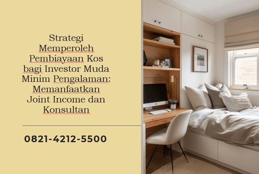 Strategi Memperoleh Pembiayaan Kos bagi Investor Muda Minim Pengalaman: Memanfaatkan Joint Income dan Konsultan