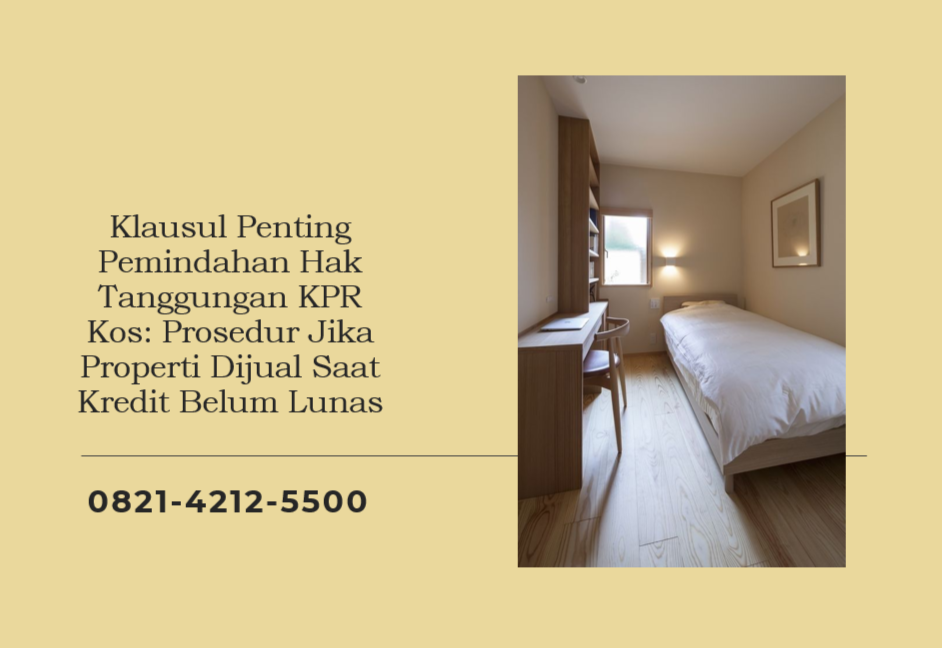 Klausul Penting Pemindahan Hak Tanggungan KPR Kos: Prosedur Jika Properti Dijual Saat Kredit Belum Lunas