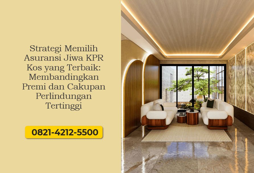 Strategi Memilih Asuransi Jiwa KPR Kos yang Terbaik: Membandingkan Premi dan Cakupan Perlindungan Tertinggi