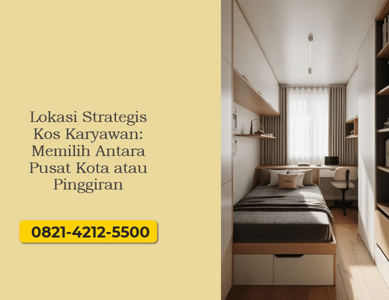 Lokasi Strategis Kos Karyawan: Memilih Antara Pusat Kota atau Pinggiran