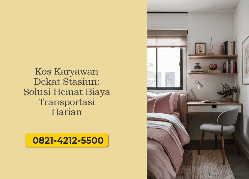 Kos Karyawan Dekat Stasiun: Solusi Hemat Biaya Transportasi Harian