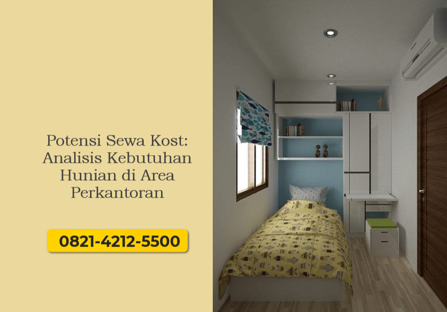 Potensi Sewa Kost: Analisis Kebutuhan Hunian di Area Perkantoran