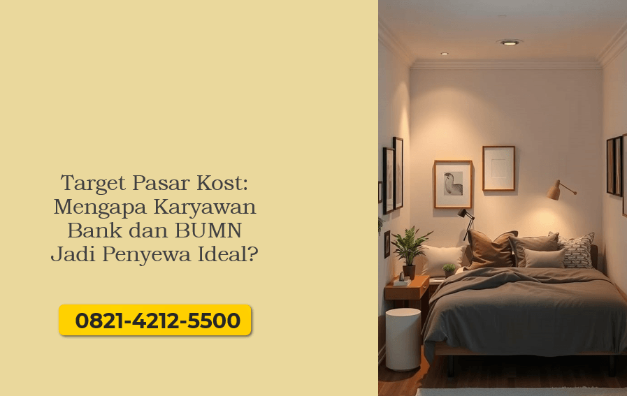 Target Pasar Kost: Mengapa Karyawan Bank dan BUMN Jadi Penyewa Ideal?