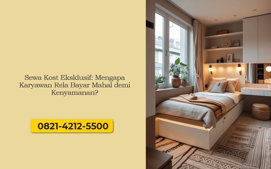 Sewa Kost Eksklusif: Mengapa Karyawan Rela Bayar Mahal demi Kenyamanan?